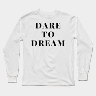 Dare to dream Long Sleeve T-Shirt